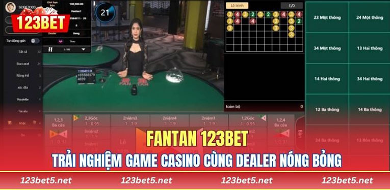 Fantan 123BET: Trải Nghiệm Game Casino Cùng Dealer Nóng Bỏng