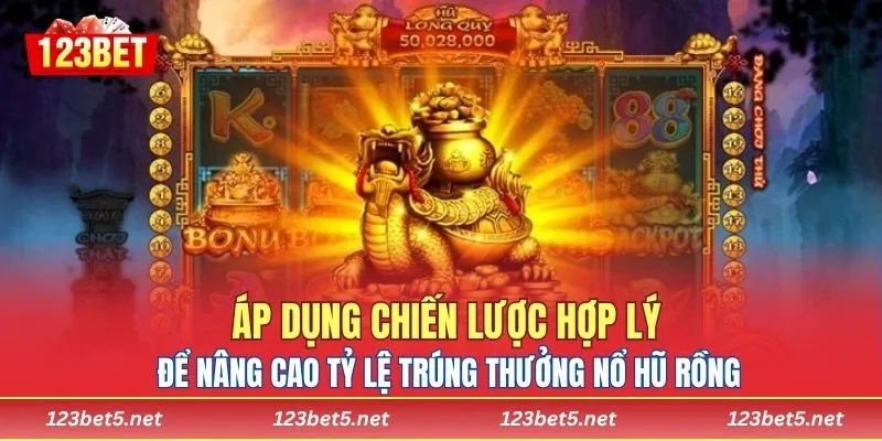 Áp dụng chiến lược hợp lý để nâng cao tỷ lệ trúng thưởng Nổ Hũ Rồng