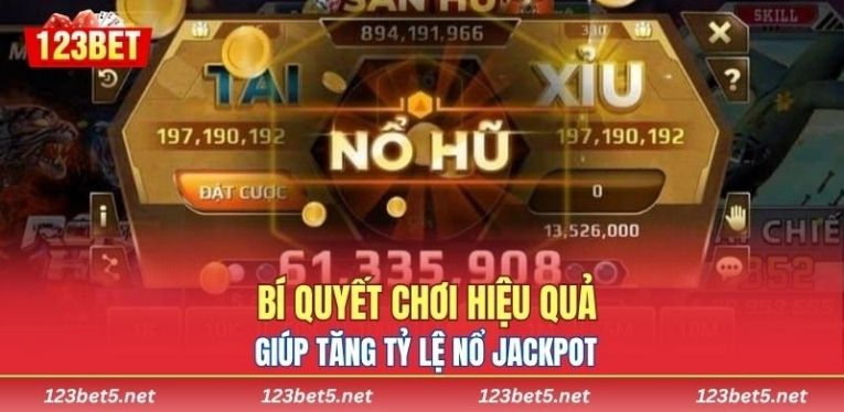 Bí quyết chơi hiệu quả giúp tăng tỷ lệ nổ Jackpot