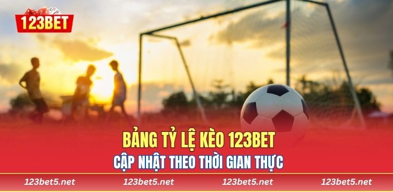 Bảng tỷ lệ kèo 123bet cập nhật theo thời gian thực