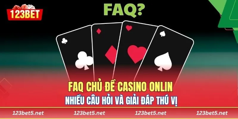 FAQ chủ đề casino online, nhiều câu hỏi và giải đáp thú vị