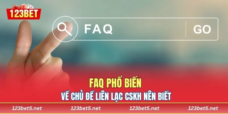 FAQ phổ biến về chủ đề liên lạc CSKH nên biết
