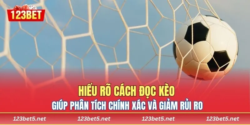 Hiểu rõ cách đọc kèo giúp phân tích chính xác và giảm rủi ro