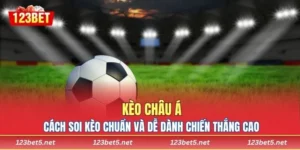 Kèo Châu Á - Cách Soi Kèo Chuẩn Và Dễ Dành Chiến Thắng Cao