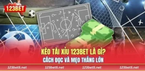 Kèo Tài Xỉu 123BET Là Gì? Cách Đọc Và 3 Mẹo Thắng Lớn