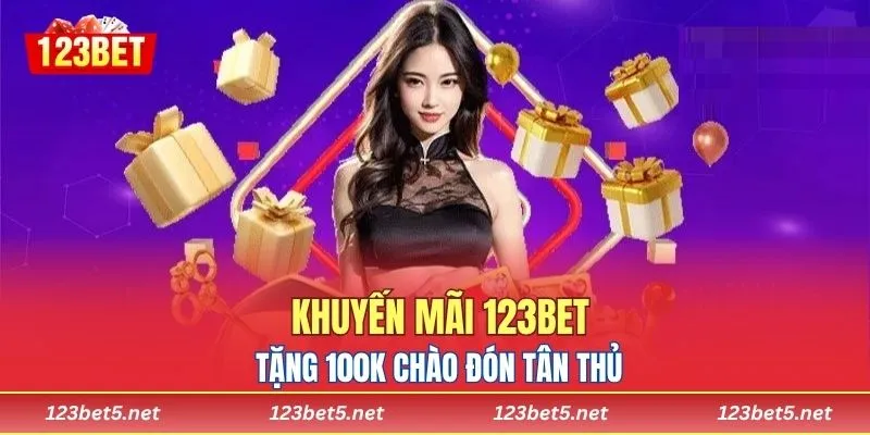 Khuyến mãi 123BET tặng 100K chào đón tân thủ