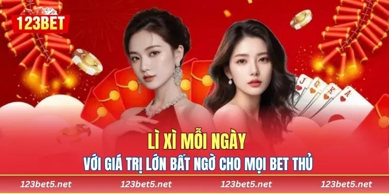Lì xì mỗi ngày với giá trị lớn bất ngờ cho mọi bet thủ