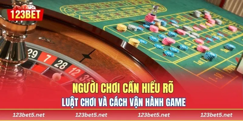 Người chơi cần hiểu rõ luật chơi và cách vận hành game