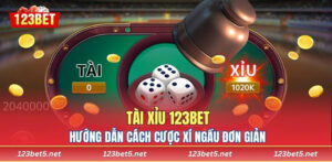 Tài Xỉu 123BET - Hướng Dẫn Cách Cược Xí Ngầu Đơn Giản