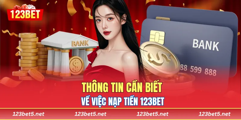 Thông tin cần biết về việc nạp tiền 123BET