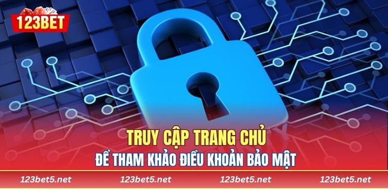 Truy cập trang chủ để tham khảo điều khoản bảo mật 